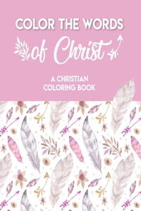 Color The Words Of Christ (A Christian Coloring Book)