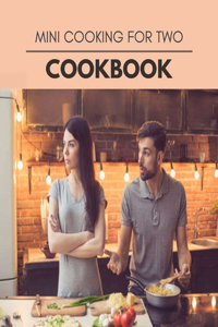 Mini Cooking For Two Cookbook