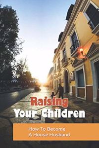 Raising Your Children