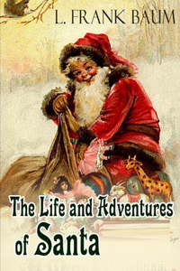 The Life and Adventures of Santa Claus-Classic Original Edition(Annotated)