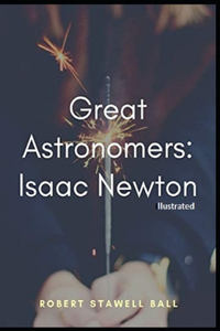 Great Astronomers Isaac Newton Illustrated