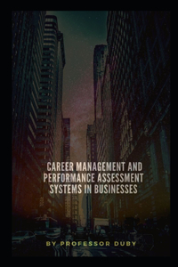 Career Management and Performance Assessment Systems in Businesses Annotated