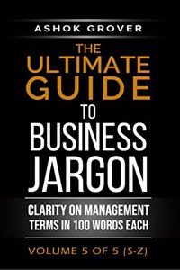 The Ultimate Guide to Business Jargon (Volume 5) : Clarity on Management Terms in 100 Words Each