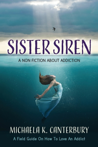 Sister Siren: A Non Fiction About Addiction