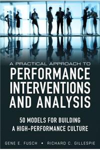 A Practical Approach to Performance Interventions and Analysis: 50 Models for Building a High-Performance Culture