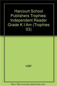Harcourt School Publishers Trophies: Independent Reader Grade K I Am