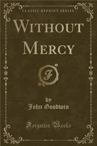 Without Mercy (Classic Reprint)