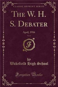 The W. H. S. Debater, Vol. 4