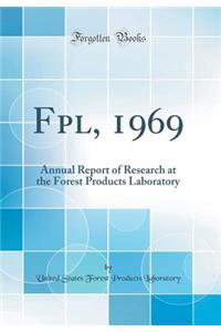 Fpl, 1969: Annual Report of Research at the Forest Products Laboratory (Classic Reprint)