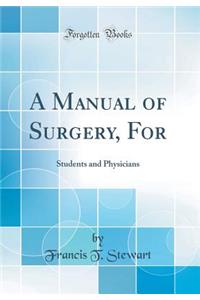 A Manual of Surgery, for: Students and Physicians (Classic Reprint)