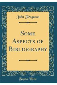Some Aspects of Bibliography (Classic Reprint)