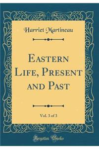 Eastern Life, Present and Past, Vol. 3 of 3 (Classic Reprint)