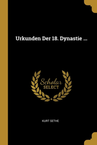 Urkunden Der 18. Dynastie ...