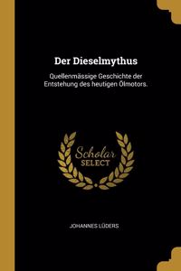 Der Dieselmythus: Quellenmässige Geschichte der Entstehung des heutigen Ölmotors.