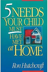 Five Needs Your Child Must Have Met at Home