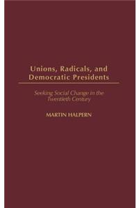 Unions, Radicals, and Democratic Presidents