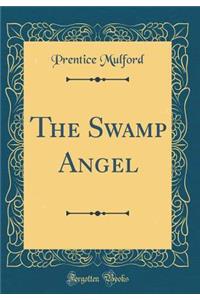 The Swamp Angel (Classic Reprint)
