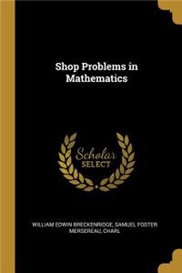 Shop Problems in Mathematics