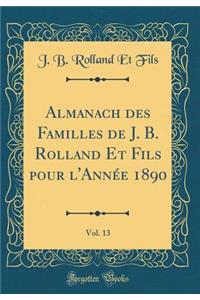 Almanach Des Familles de J. B. Rolland Et Fils Pour L'Annï¿½e 1890, Vol. 13 (Classic Reprint)