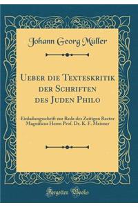 Ueber die Texteskritik der Schriften des Juden Philo: Einladungsschrift zur Rede des Zeitigen Rector Magnificus Herrn Prof. Dr. K. F. Meisner (Classic Reprint)