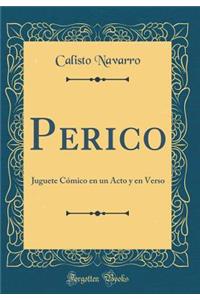 Perico: Juguete CÃ³mico En Un Acto Y En Verso (Classic Reprint)