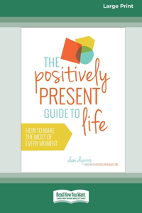 Positively Present Guide to Life [Standard Large Print 16 Pt Edition]
