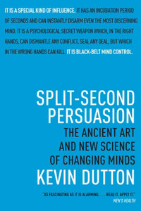 Split-Second Persuasion: The Ancient Art and New Science of Changing Minds