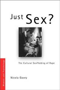 Just Sex?: The Cultural Scaffolding of Rape: The Cultural Scaffolding Of Rape