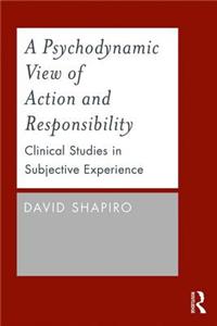 Psychodynamic View of Action and Responsibility: Clinical Studies in Subjective Experience