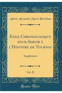 Essai Chronologique Pour Servir Ã? l'Histoire de Tournay, Vol. 28: SupplÃ©ment (Classic Reprint)