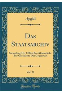 Das Staatsarchiv, Vol. 71: Sammlung Der Offiziellen AktenstÃ¼cke Zur Geschichte Der Gegenwart (Classic Reprint)