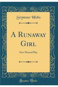 A Runaway Girl: New Musical Play (Classic Reprint)