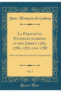 La Perouse'ns Entdeckungsreise in Den Jahren 1785, 1786, 1787, Und 1788, Vol. 1: Welcher Die Beiden Ersten Bande Des Originals Enthalt (Classic Reprint)