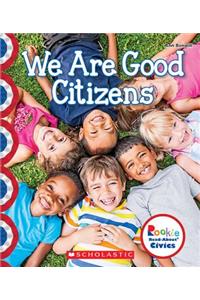 We Are Good Citizens (Rookie Read-About Civics)