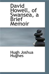 David Howell, of Swansea, a Brief Memoir