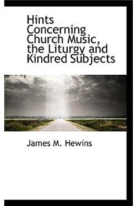 Hints Concerning Church Music, the Liturgy and Kindred Subjects