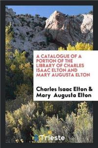 A Catalogue of a Portion of the Library of Charles Isaac Elton and Mary Augusta Elton