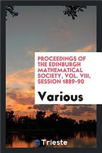 Proceedings of the Edinburgh Mathematical Society, Vol. VIII, Session 1889-90