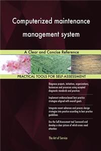 Computerized maintenance management system A Clear and Concise Reference