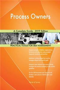 Process Owners A Complete Guide - 2019 Edition