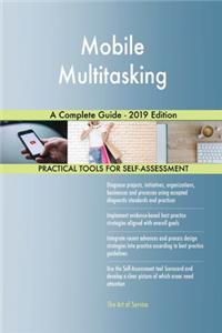 Mobile Multitasking A Complete Guide - 2019 Edition
