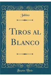 Tiros al Blanco (Classic Reprint)