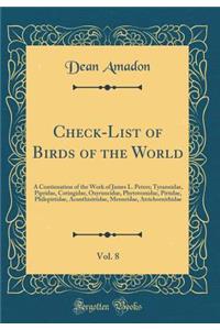 Check-List of Birds of the World, Vol. 8: A Continuation of the Work of James L. Peters; Tyrannidae, Pipridae, Cotingidae, Oxyruncidae, Phytotomidae, Pittidae, Philepittidae, Acanthisittidae, Menuridae, Atrichornithidae (Classic Reprint)