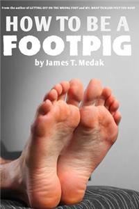 How to Be a Footpig