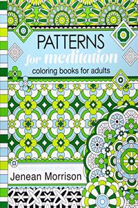Patterns for Meditation Coloring Books for Adults: An Adult Coloring Book Featuring 35+ Geometric Patterns and Designs