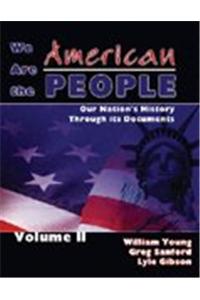 We Are the American People: Our Nation's History through Its Documents, Volume I