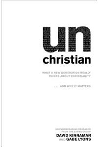unChristian – What a New Generation Really Thinks about Christianity...and Why It Matters