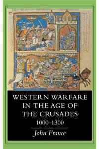 Western Warfare in the Age of the Crusades, 1000 1300