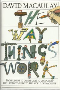 THE WAY THINGS WORK: FROM LEVERS TO LASER, CARS TO COMPUTERS- THE ULTIMATE GUIDE TO THE WORLD OF MACHINES