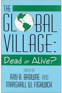 The Global Village Dead or Alive